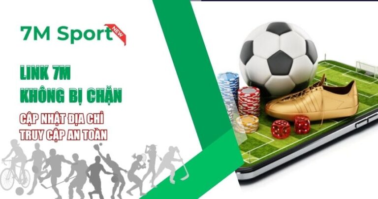Link 7M Không Bị Chặn – Đường Dẫn Truy Cập Ổn Định Và An Toàn Nhất 2025