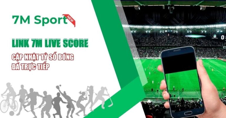 Link 7M Live Score Chuẩn Nhất 2025 – Theo Dõi Tỷ Số Trực Tuyến Từng Giây