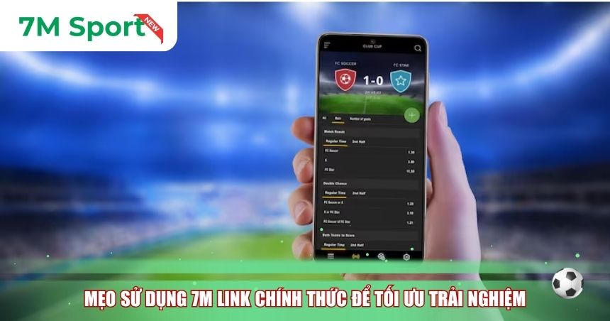 Mẹo sử dụng 7M link chính thức để tối ưu trải nghiệm xem bóng đá