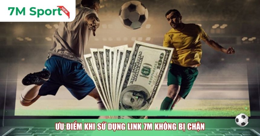 Ưu điểm khi sử dụng Link 7M không bị chặn