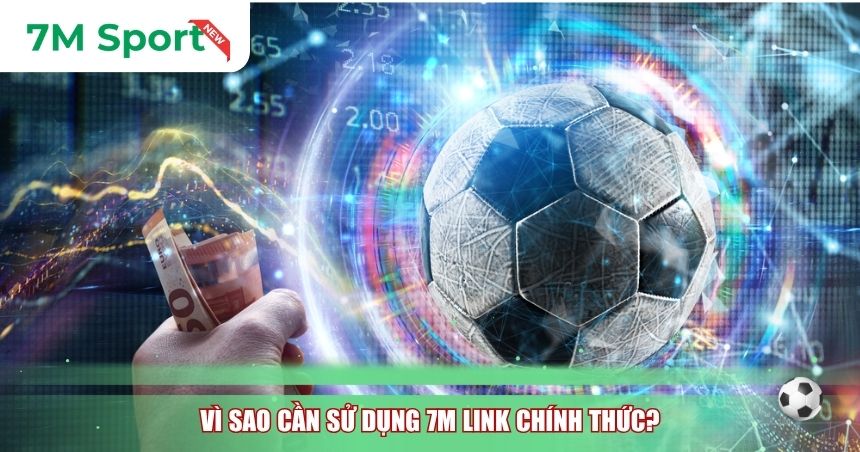 Vì sao cần sử dụng 7M link chính thức?